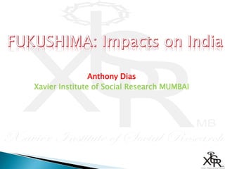 Anthony Dias
Xavier Institute of Social Research MUMBAI
 