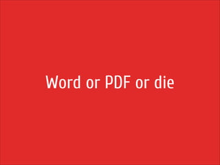 Word or PDF or die

 