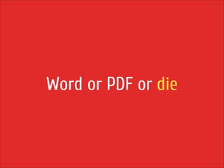 Word or PDF or die

 