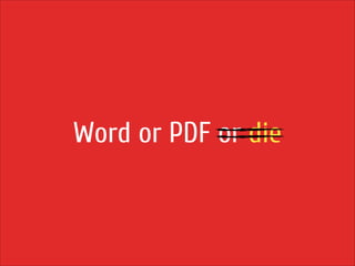 Word or PDF or die

 