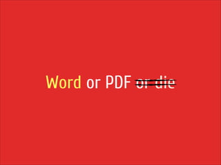 Word or PDF or die

 
