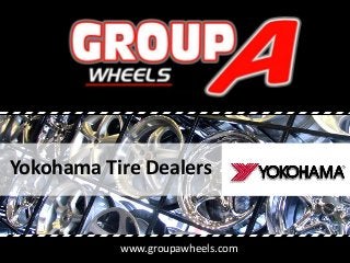 www.groupawheels.com
Yokohama Tire Dealers
 