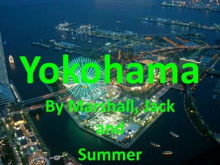 Yokohama
By Marshall, Jack
and
Summer
 