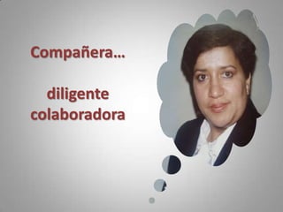 Compañera…diligentecolaboradora