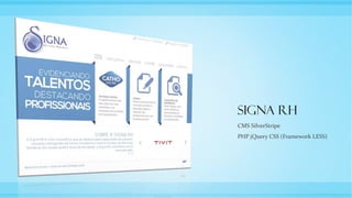 Signa RH
CMS SilverStripe
PHP jQuery CSS (Framework LESS)
 