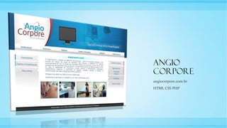 Angio
Corpore
angiocorpore.com.br
HTML CSS PHP
 