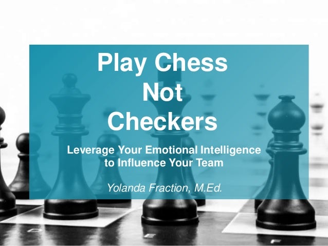 Play Chess Not Checkers: Leverage Your Emotional Intelligence to Infl…