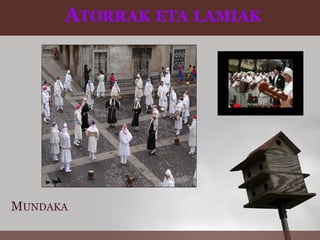 ATORRAK ETA LAMIAK




MUNDAKA
 