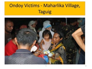 Ondoy Victims - Maharlika Village,
Taguig
5 12
 