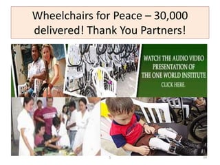 Wheelchairs for Peace – 30,000
delivered! Thank You Partners!
5 34
 