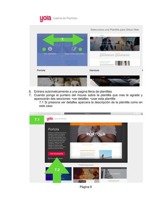6. Entrara automaticamente a una pagina llena de plantillas
7. Cuando ponga el puntero del mouse sobre la plantilla que mas le agrade y
aparecerán des secciones: •ver detalles •usar esta plantilla
7.1 Si presiona ver detalles aparcera la descripción de la plantilla como en
este caso
Página 9
7.
7.1
7.2
 