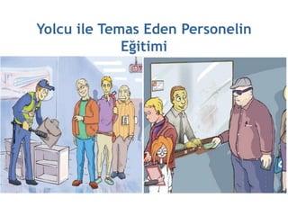 Yolcu ile Temas Eden Personelin
             Eğitimi
 