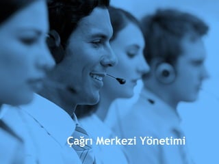 Çağrı Merkezi Yönetimi
 