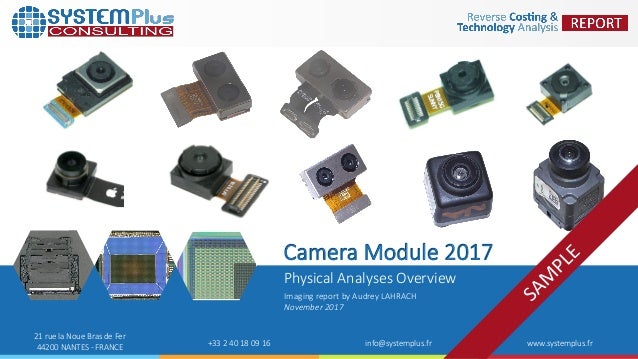 ©2017 by System Plus Consulting | Camera Module Industry 2017 1
21 rue la Noue Bras de Fer
44200 NANTES - FRANCE +33 2 40 ...