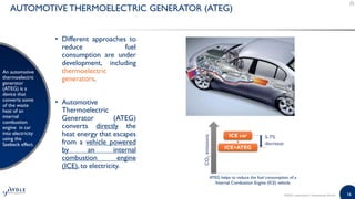 16
AUTOMOTIVE THERMOELECTRIC GENERATOR (ATEG)
An automotive
thermoelectric
generator
(ATEG) is a
device that
converts some...