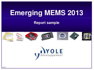 © 2013
Emerging MEMS 2013
Report sample
 