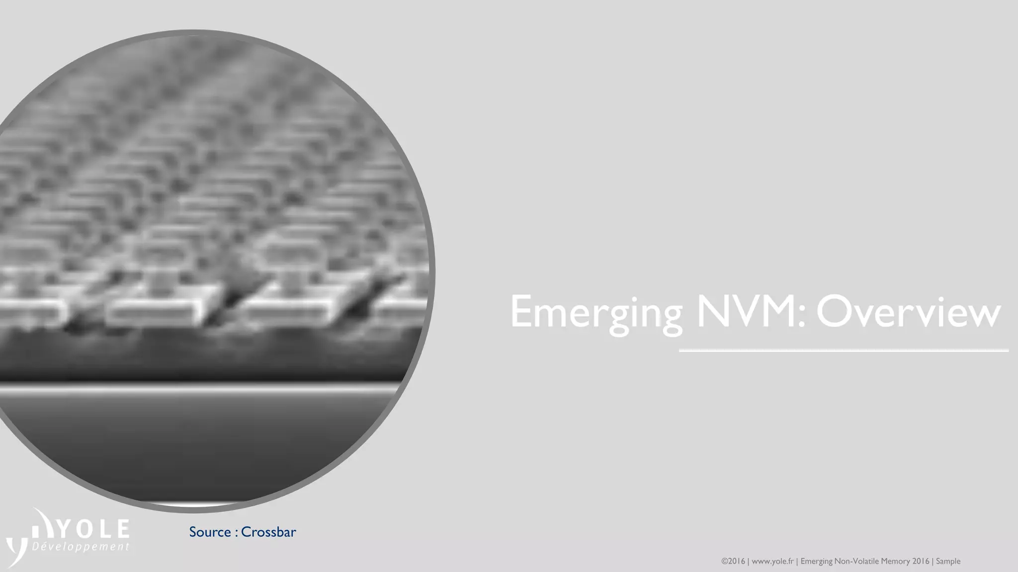Emerging NVM: Overview
Source : Crossbar
©2016 | www.yole.fr | Emerging Non-Volatile Memory 2016 | Sample
 