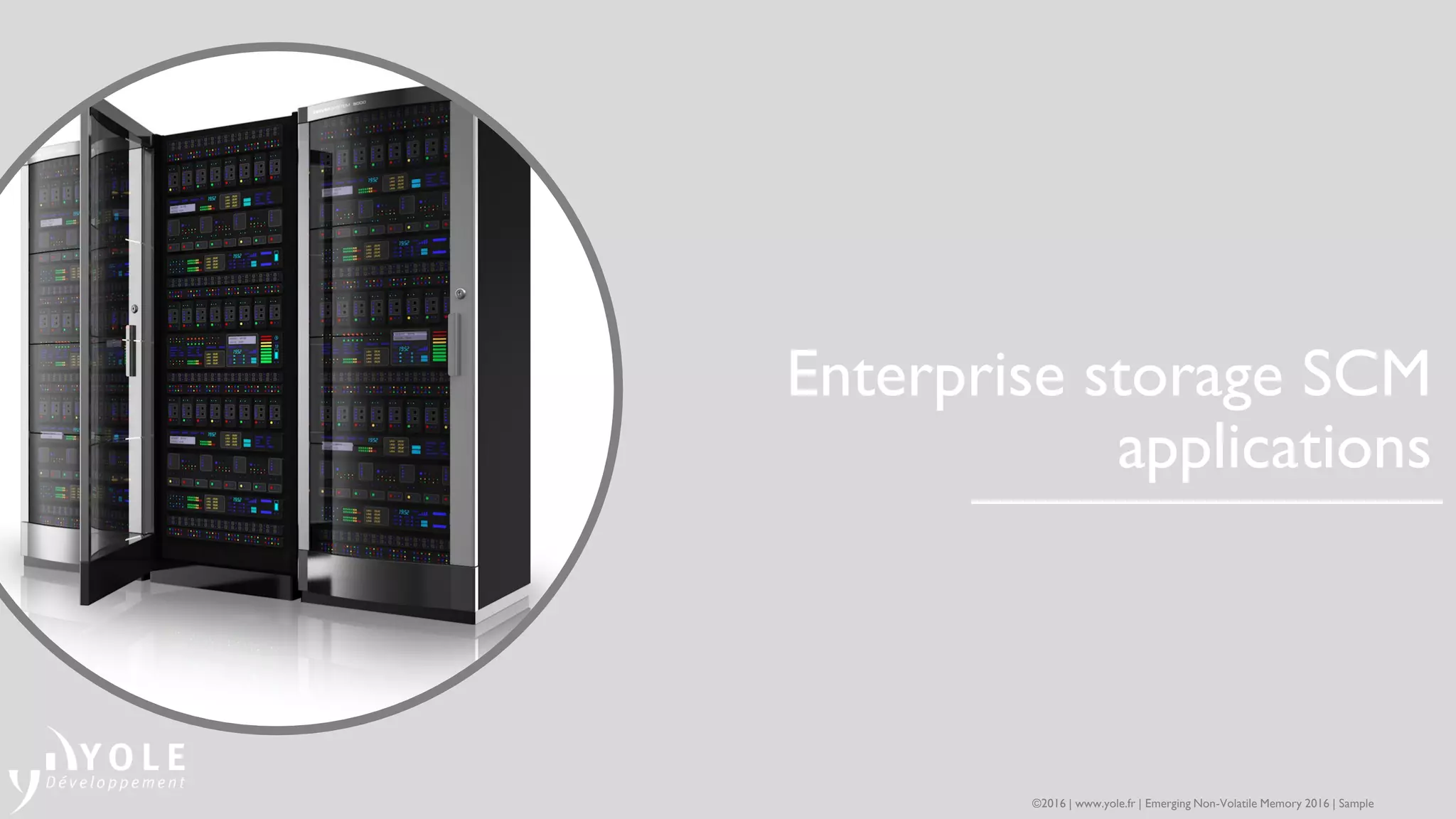 Enterprise storage SCM
applications
©2016 | www.yole.fr | Emerging Non-Volatile Memory 2016 | Sample
 