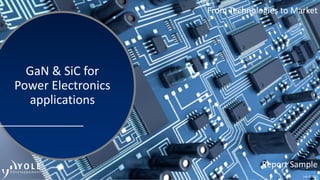 July © 2015
From Technologies to Market
GaN & SiC for
Power Electronics
applications
Report Sample
From Technologies to Market
 