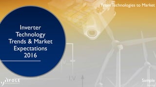 May © 2016
From Technologies to Market
Inverter
Technology
Trends & Market
Expectations
2016
Sample
 