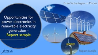 From Technologies to Market
Report sample
From Technologies to Market
© 2016
Opportunities for
power electronics in
renewable electricity
generation -
Report sample
 
