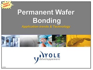 © 2014
Permanent Wafer
Bonding
Application trends & Technology
Brewer Science
 