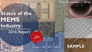 From Technologies to Market
2016 Report
© 2016© 2016
Status of the
MEMS
Industry
SAMPLE
 
