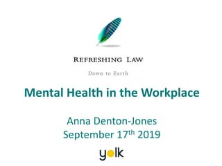 Mental Health in the Workplace
Anna Denton-Jones
September 17th 2019
 