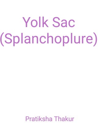 Yolk Sac (Splanchoplure) 