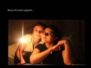 Bazen bir mum ışığında…
 