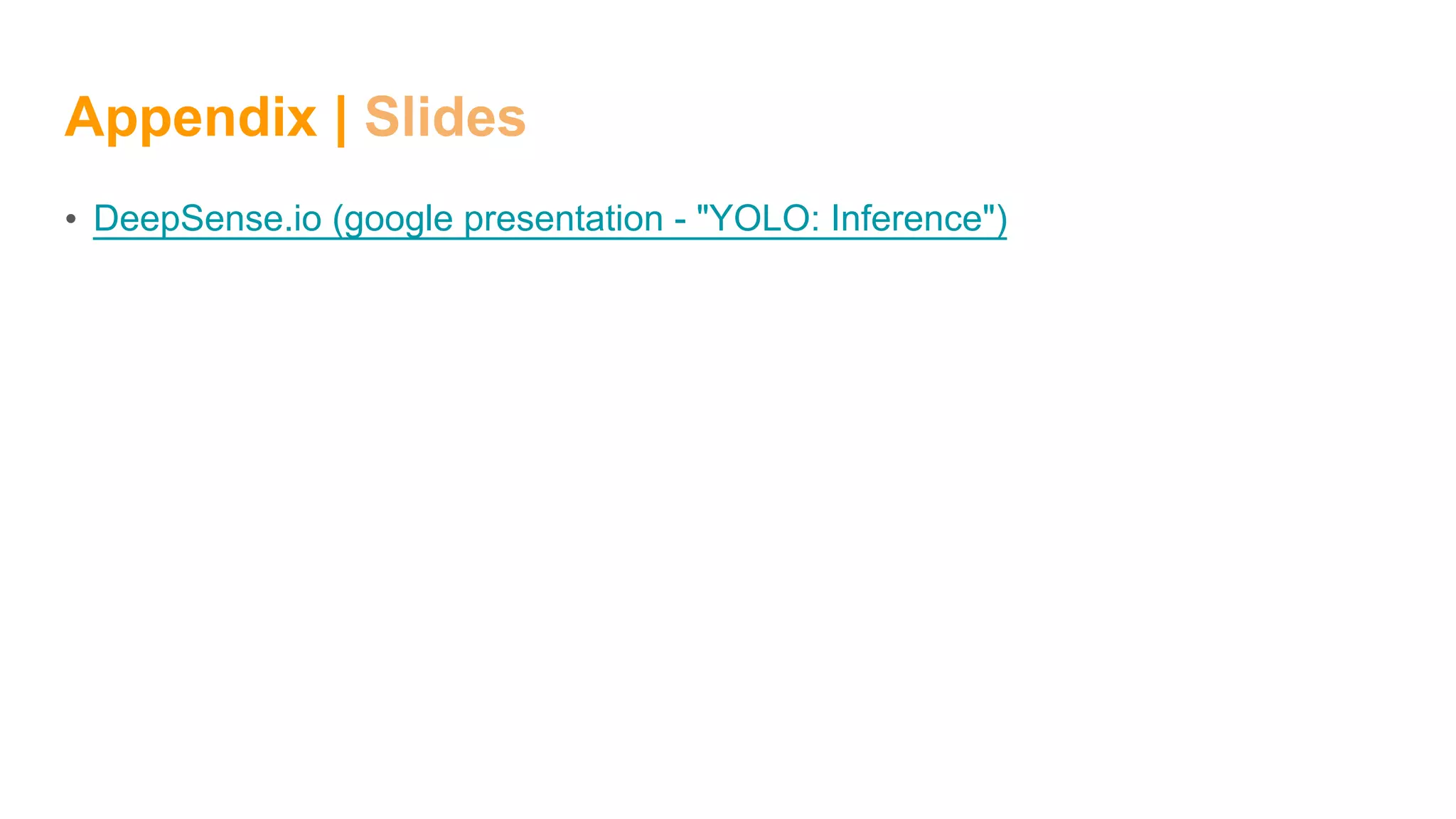 Appendix | Slides
• DeepSense.io (google presentation - "YOLO: Inference")
 