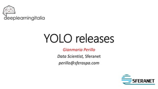 YOLO releases
Gianmaria Perillo
Data Scientist, Sferanet
perillo@sferaspa.com
 