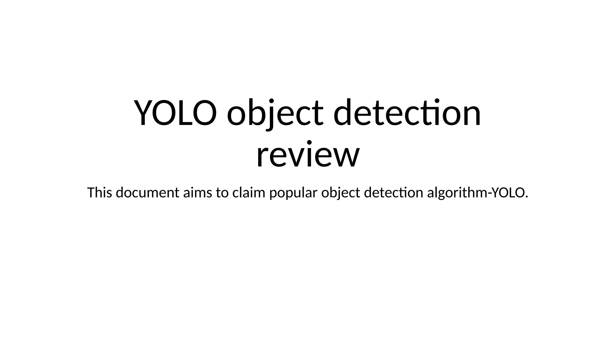 YOLO object detection
review
This document aims to claim popular object detection algorithm-YOLO.
 