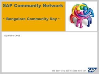 SAP Community Network  ~ Bangalore Community Day ~  November 2008  