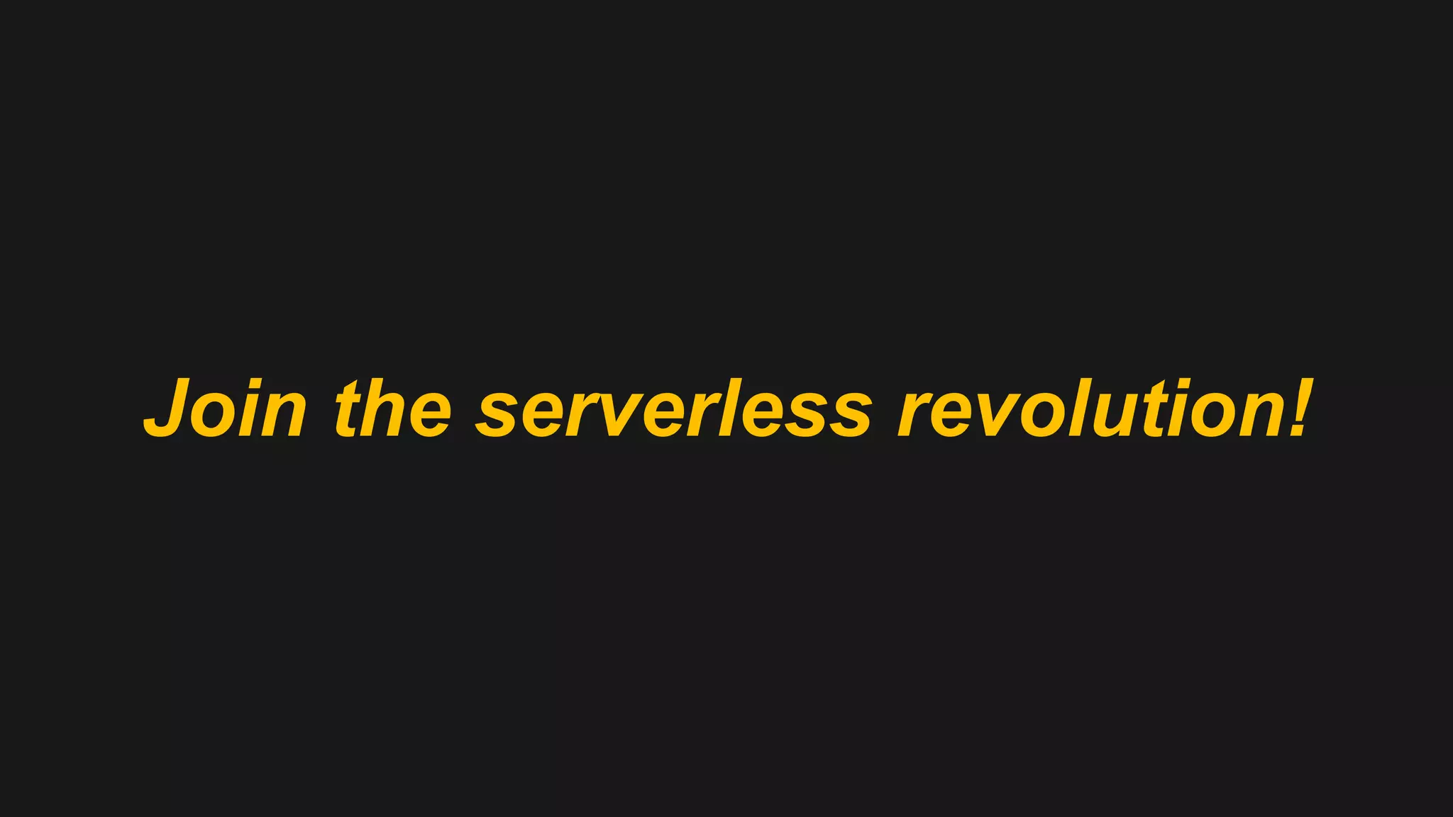 Join the serverless revolution! 