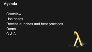 Agenda
Overview
Use cases
Recent launches and best practices
Demo
Q & A
 