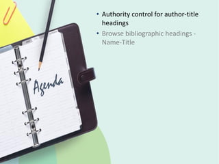 © 2019 Ex Libris | Confidential & Proprietary
• Authority control for author-title
headings
• Browse bibliographic headings -
Name-Title
 