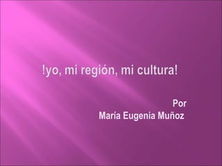Por
María Eugenia Muñoz
 