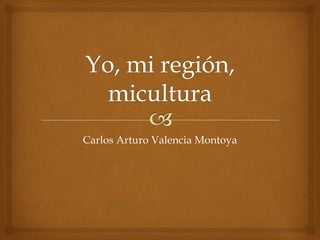 Carlos Arturo Valencia Montoya
 
