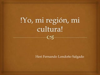 Heri Fernando Londoño Salgado

 