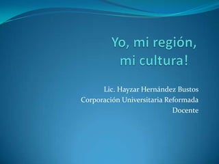 Lic. Hayzar Hernández Bustos
Corporación Universitaria Reformada
Docente

 