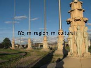 !Yo, mi región, mi cultura!
 