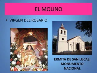 EL MOLINO
• VIRGEN DEL ROSARIO

ERMITA DE SAN LUCAS,
MONUMENTO
NACIONAL

 