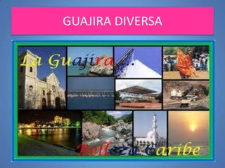 GUAJIRA DIVERSA

 
