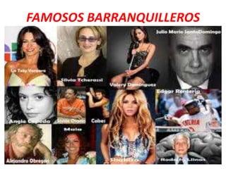 FAMOSOS BARRANQUILLEROS
 