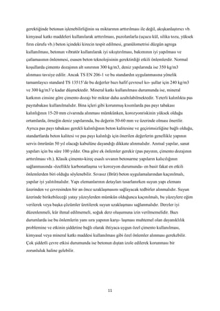 11
gerektiğinde betonun işlenebilirliğinin su miktarının arttırılması ile değil, akışkanlaştırıcı vb.
kimyasal katkı madde...