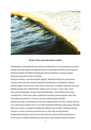 3
Resim 2. Beton yüzeyinde oluşan yosunlar
Bilindiği gibi, çimentodaki kalsiyum silikatlı ana bileşenlerin su ile reaksiyo...