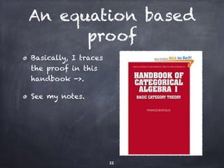 An equation based 
proof 
Basically, I traces 
the proof in this 
handbook -. 
See my notes. 
22 
 