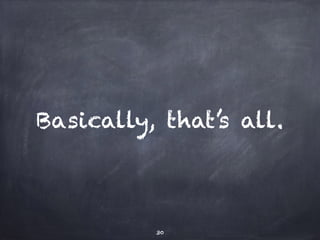 Basically, that’s all. 
30 
 