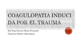 Dra Yong Navarro Maria Fernanda
Urgencias Medico- Quirurgicas
 